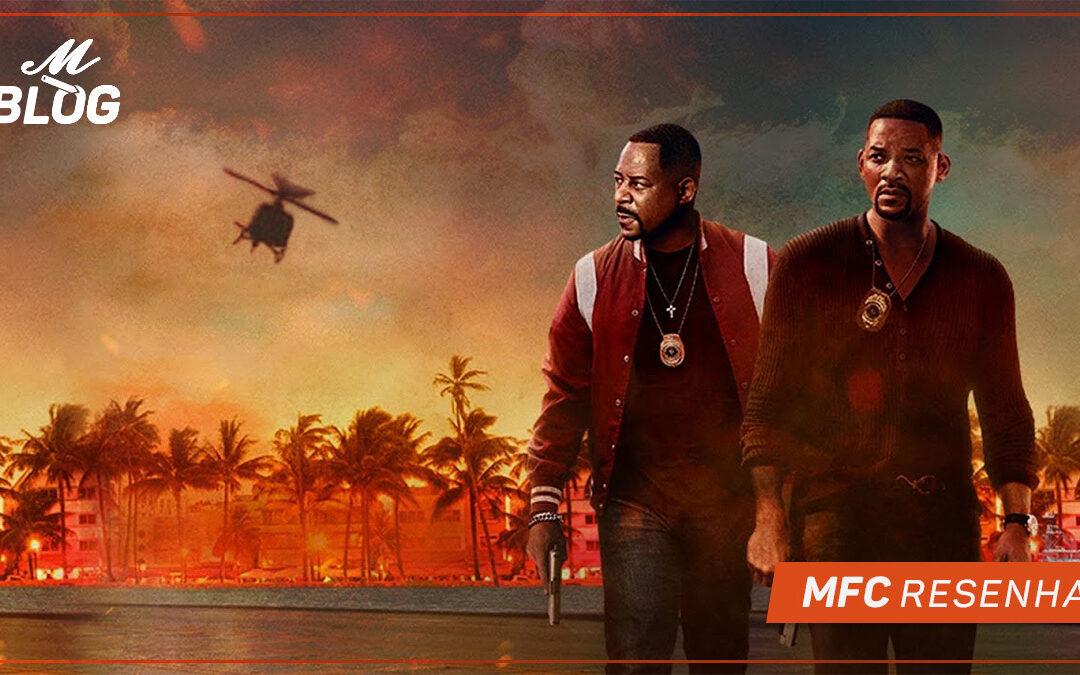 Bad Boys Para Sempre – MFC Resenha