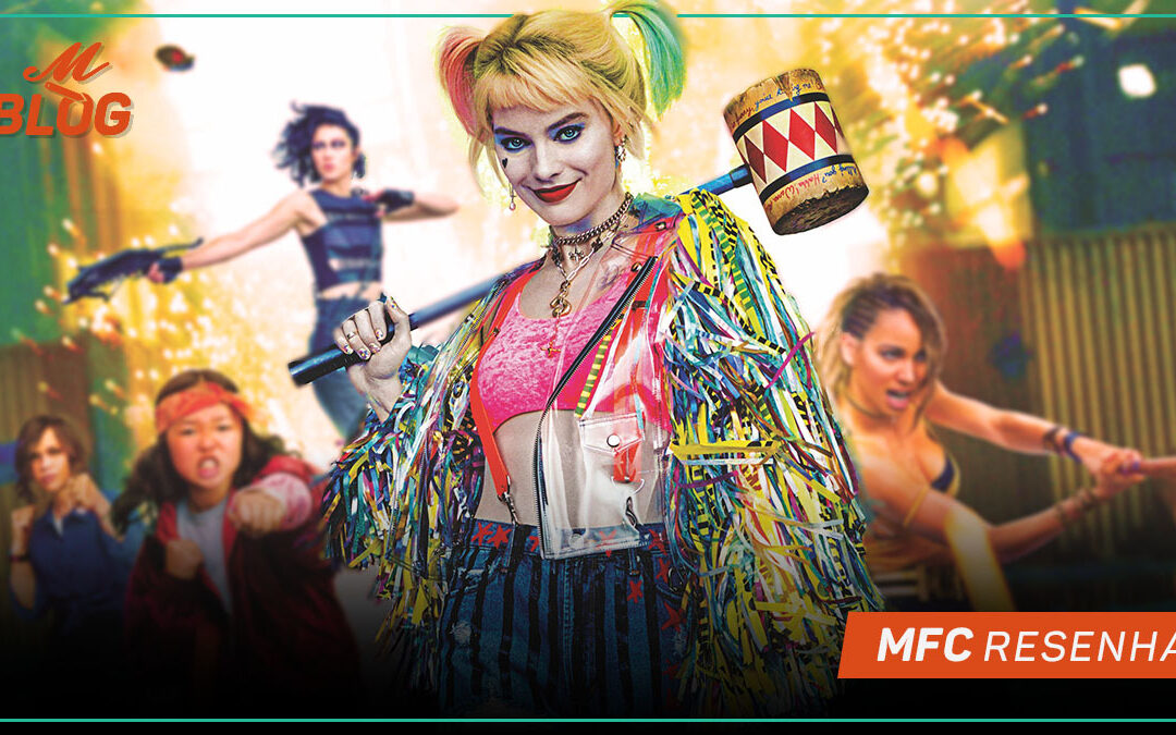 Harley Quinn: Aves de Rapina – MFC Resenha