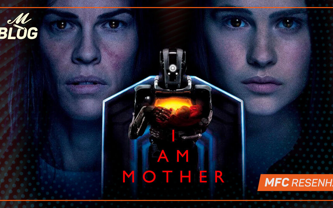 I Am Mother – MFC Resenha