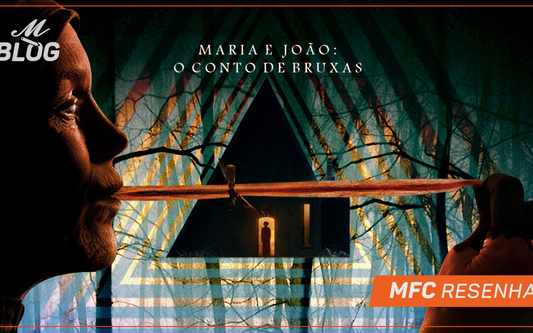 Maria e João: O Conto de Bruxas – MFC Resenha